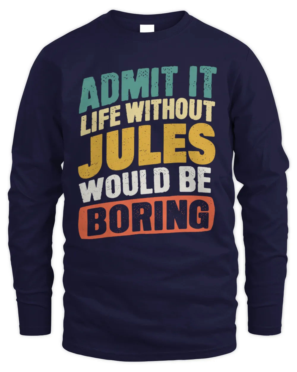 JULES TP88-K4-229
Personalized Funny Quote Apparel “Life Without NAME Would Be Boring” - Men's Long Sleeved T-Shirt - Navy