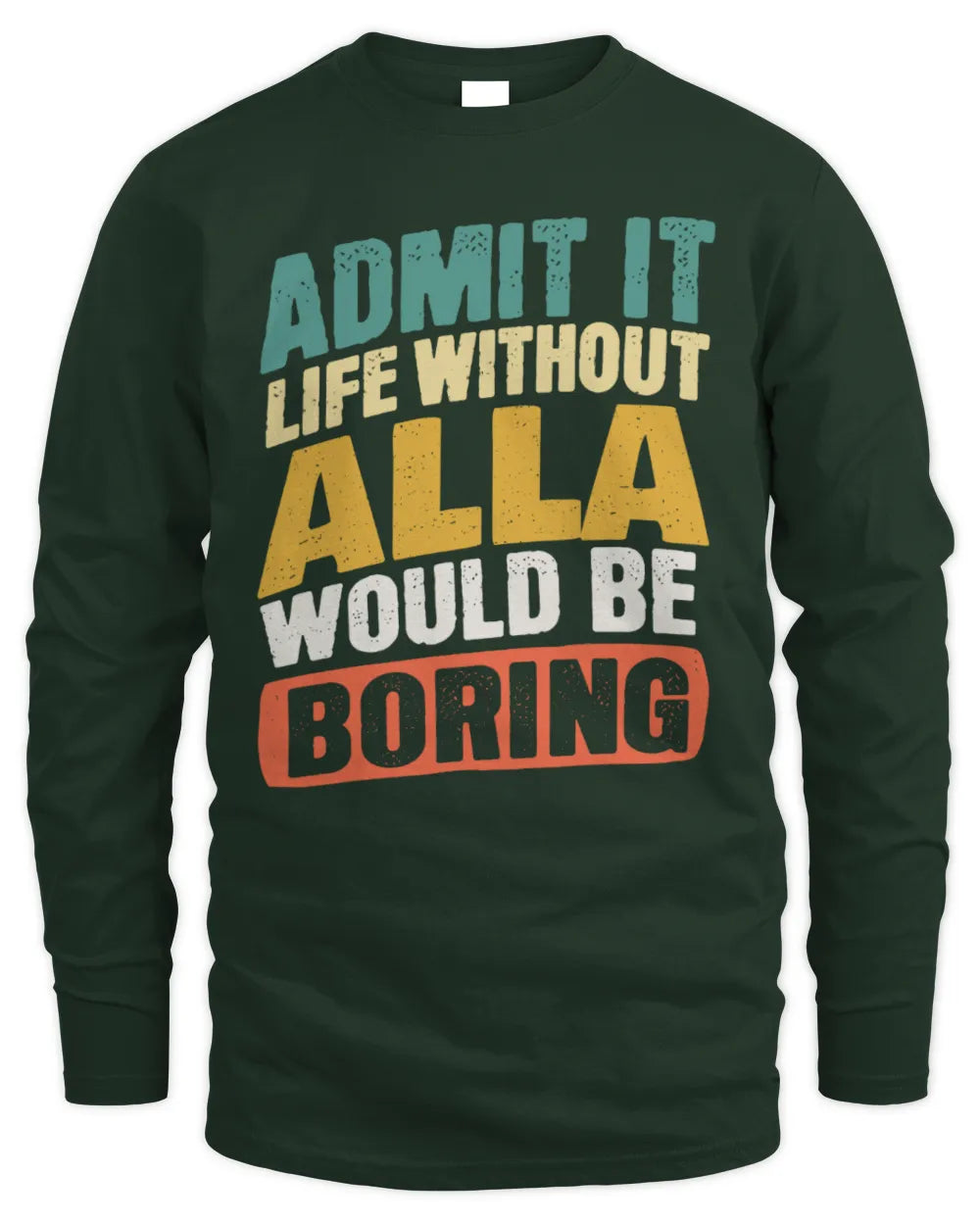ALLA TP88-K4-229
Personalized Funny Quote Apparel “Life Without NAME Would Be Boring” - Men's Long Sleeved T-Shirt - Forest Green