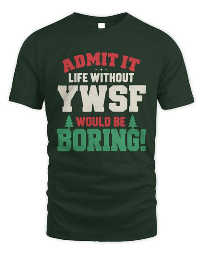 YWSF P5 TH08 Christmas T-Shirt – “Life Without NAME Would Be Boring” - Unisex Standard T-Shirt - Forest Green