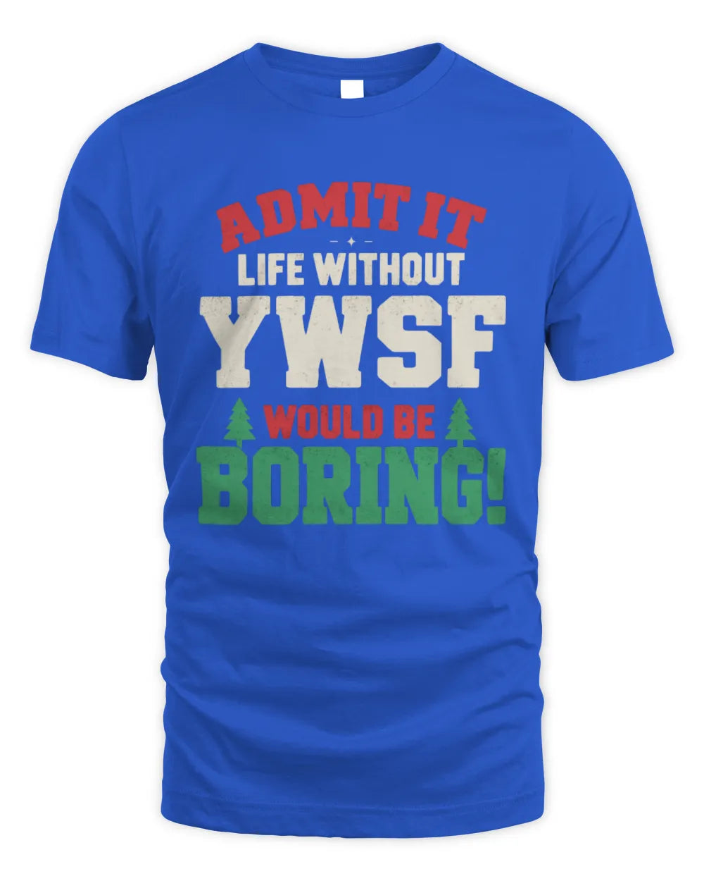 YWSF P5 TH08 Christmas T-Shirt – “Life Without NAME Would Be Boring” - Unisex Standard T-Shirt - Royal