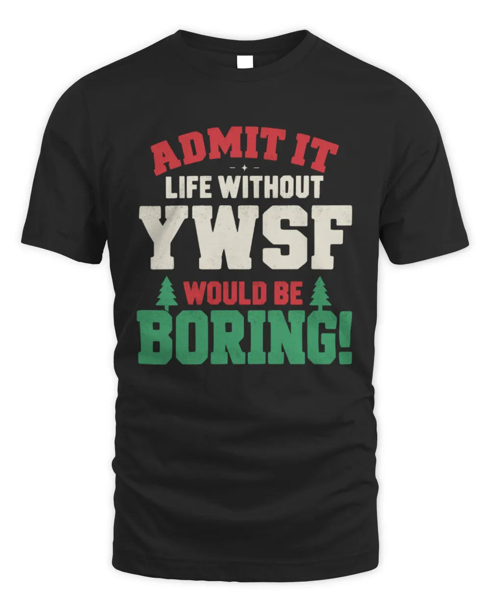 YWSF P5 TH08 Christmas T-Shirt – “Life Without NAME Would Be Boring” - Unisex Standard T-Shirt - Black