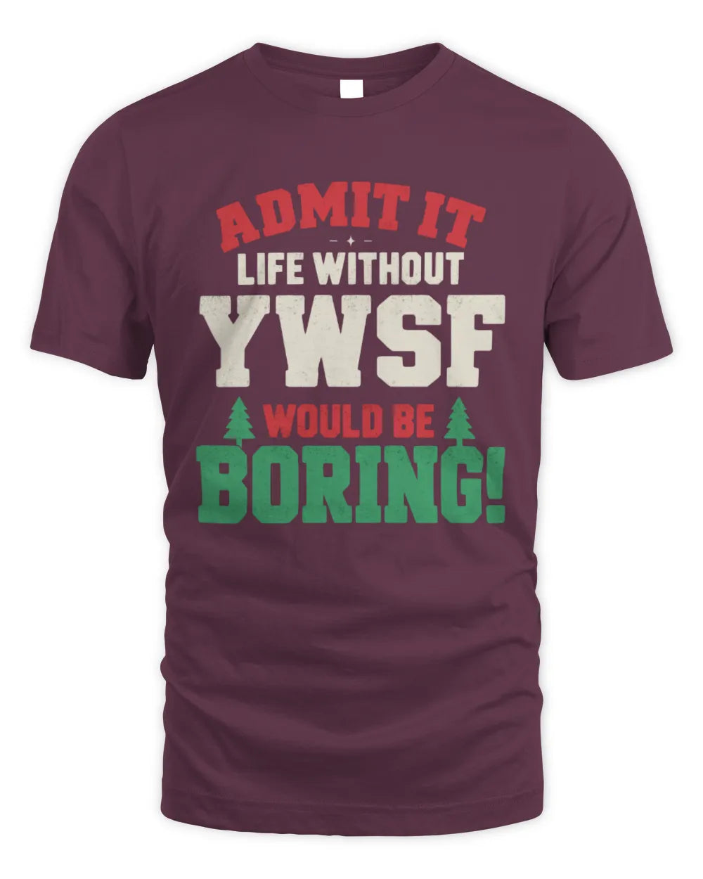 YWSF P5 TH08 Christmas T-Shirt – “Life Without NAME Would Be Boring” - Unisex Standard T-Shirt - Maroon