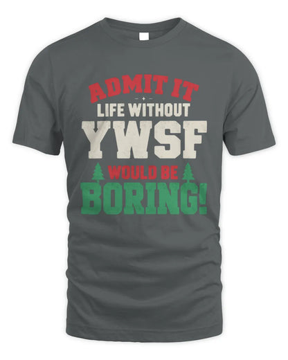 YWSF P5 TH08 Christmas T-Shirt – “Life Without NAME Would Be Boring” - Unisex Standard T-Shirt - Charcoal