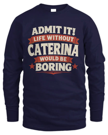 CATERINA P4 KT003 Personalized Funny Quote Apparel “Life Without NAME Would Be Boring” - Men's Long Sleeved T-Shirt - Navy