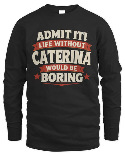 CATERINA P4 KT003 Personalized Funny Quote Apparel “Life Without NAME Would Be Boring” - Men's Long Sleeved T-Shirt - Black