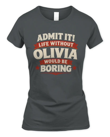 OLIVIA P4 KT003 Personalized Funny Quote Apparel “Life Without NAME Would Be Boring” - Women's Standard T-Shirt - Charcoal