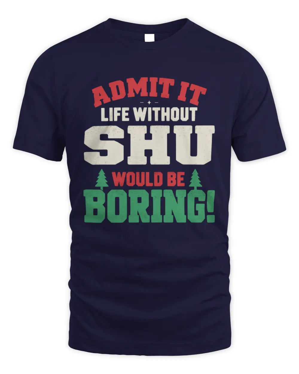SHU P5 TH08 Christmas T-Shirt – “Life Without NAME Would Be Boring” - Unisex Standard T-Shirt - Navy