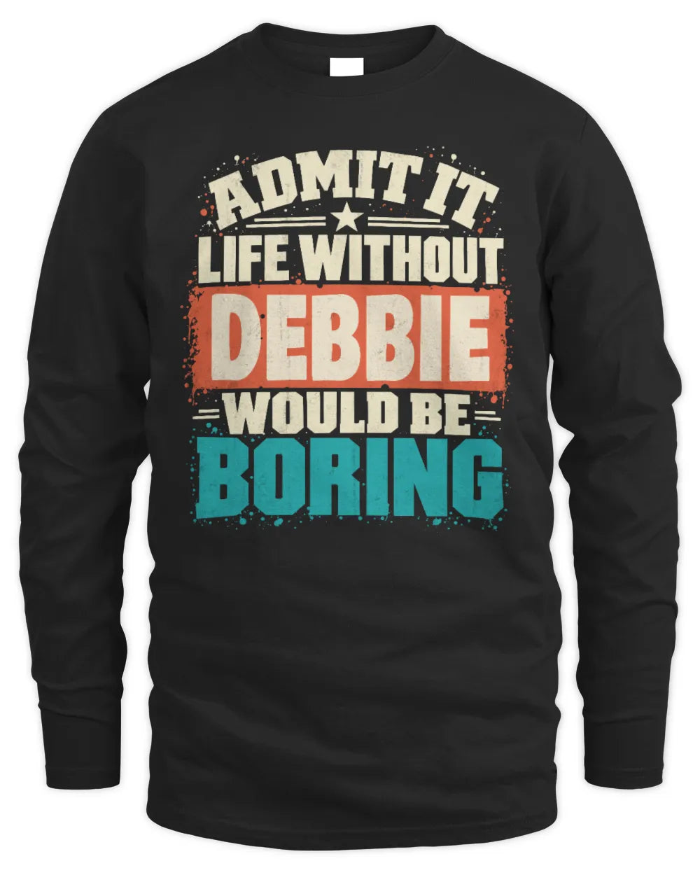DEBBIE P02-TH11-226 Personalized Admit It Life Without [Name] Would Be Boring T-Shirt - Custom Name Funny Gift - Men's Long Sleeved T-Shirt - Black