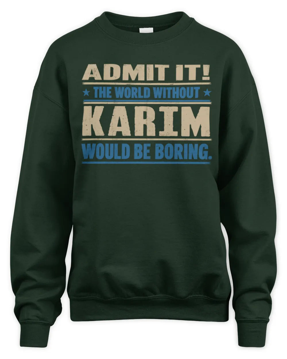 KARIM TP68-K2-968 – Personalized Funny Quote Apparel “The World Without NAME Would Be Boring” - Unisex Sweatshirt - Forest Green