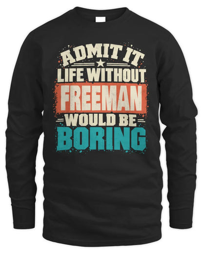FREEMAN P02-TH11-226 Personalized Admit It Life Without [Name] Would Be Boring T-Shirt - Custom Name Funny Gift - Men's Long Sleeved T-Shirt - Black