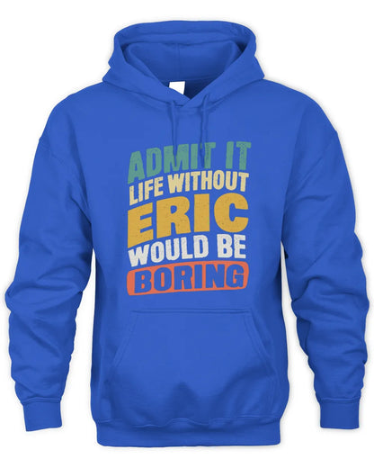 ERIC TP88-K4-229
Personalized Funny Quote Apparel “Life Without NAME Would Be Boring” - Unisex Hoodie - Royal