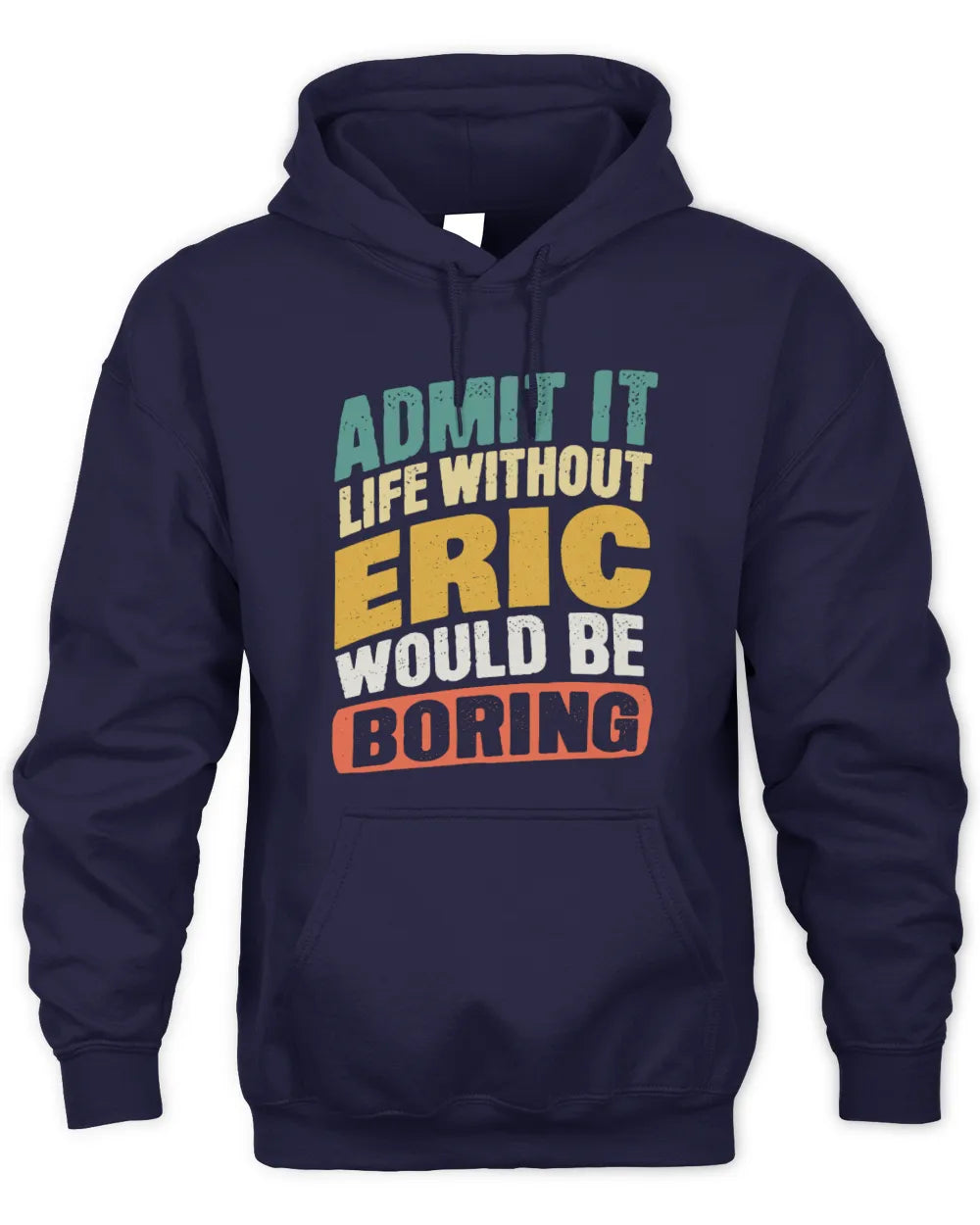 ERIC TP88-K4-229
Personalized Funny Quote Apparel “Life Without NAME Would Be Boring” - Unisex Hoodie - Navy