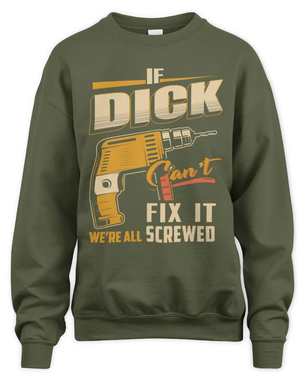 DICK TP22-K4-228 - Personalized Handyman T-Shirt “If AARON Can’t Fix It, We’re All Screwed” - Unisex Sweatshirt - Military Green