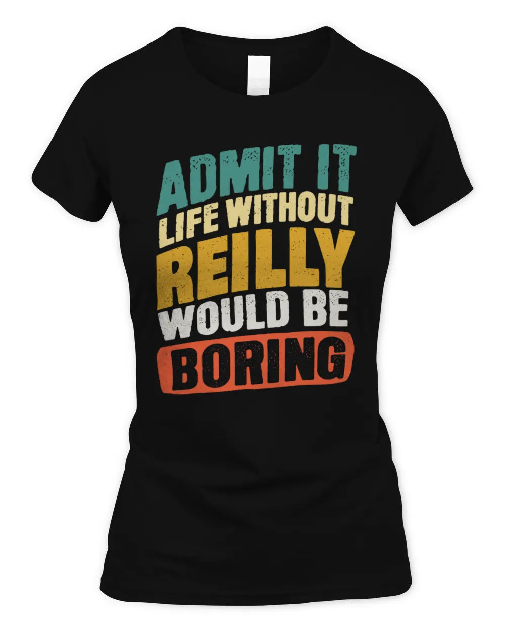 REILLY TP88-K4-229
Personalized Funny Quote Apparel “Life Without NAME Would Be Boring” - Women's Standard T-Shirt - Black