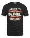KML P4 KT003 Personalized Funny Quote Apparel “Life Without NAME Would Be Boring”