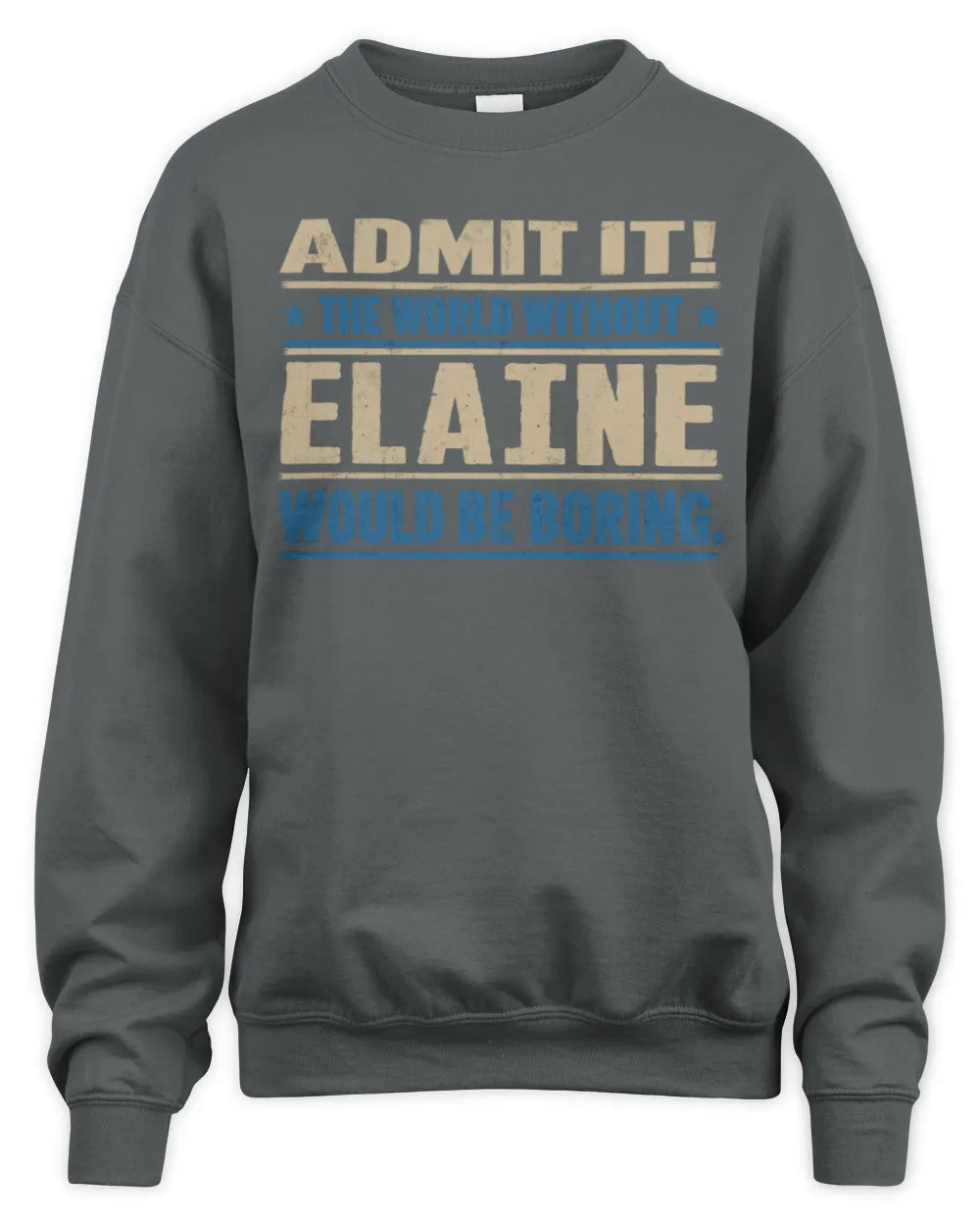 ELAINE TP68-K2-968 – Personalized Funny Quote Apparel “The World Without NAME Would Be Boring” - Unisex Sweatshirt - Charcoal