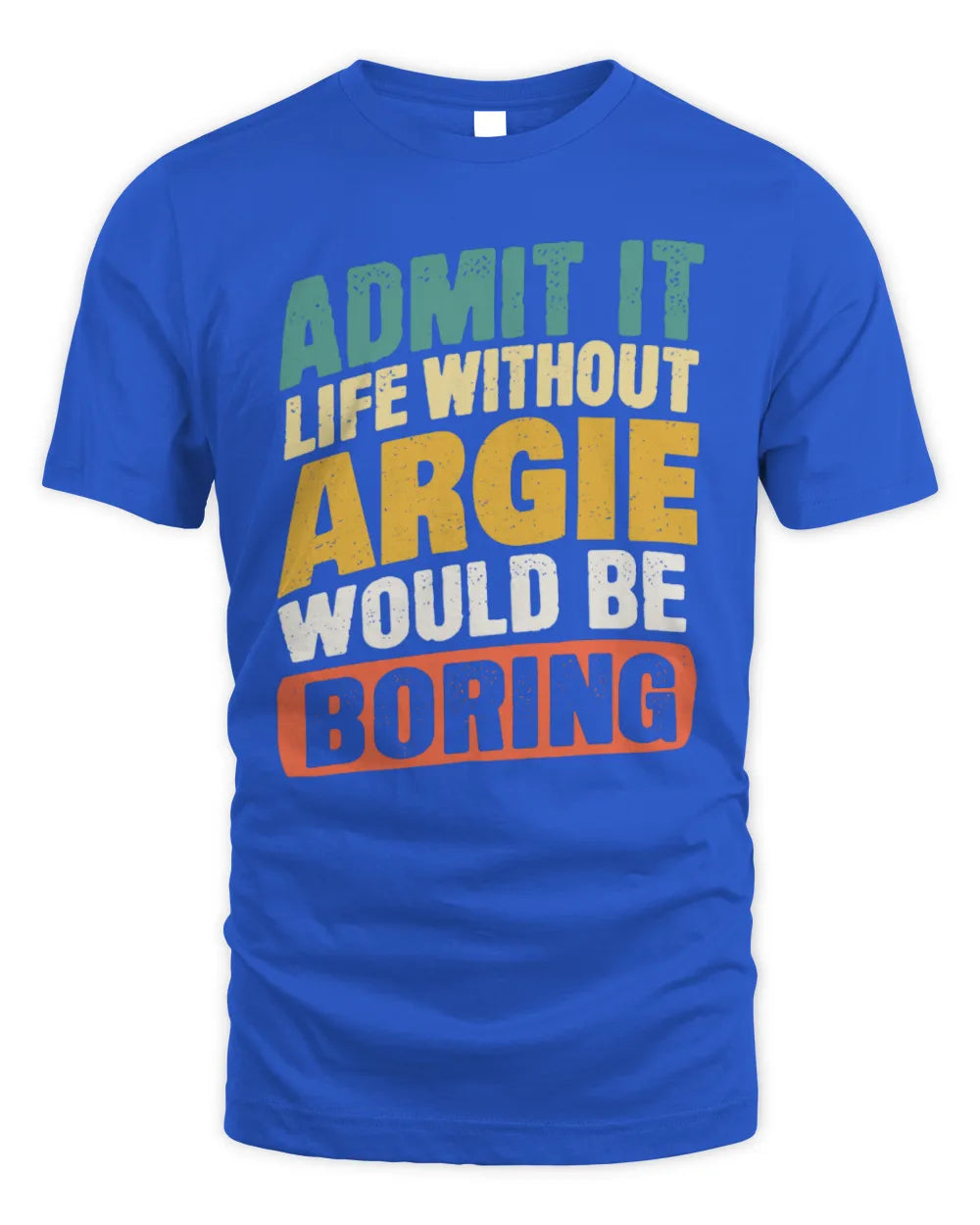 ARGIE TP88-K4-229
Personalized Funny Quote Apparel “Life Without NAME Would Be Boring” - Unisex Standard T-Shirt - Royal