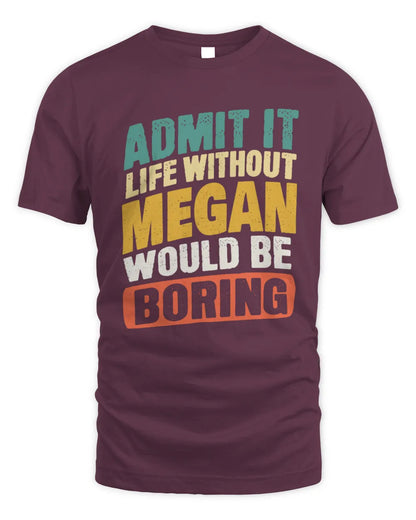 MEGAN TP88-K4-229
Personalized Funny Quote Apparel “Life Without NAME Would Be Boring” - Unisex Standard T-Shirt - Maroon