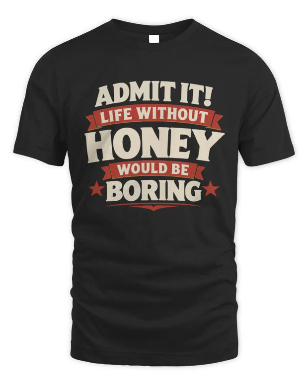 HONEY P4 KT003 Personalized Funny Quote Apparel “Life Without NAME Would Be Boring”