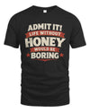 HONEY P4 KT003 Personalized Funny Quote Apparel “Life Without NAME Would Be Boring”