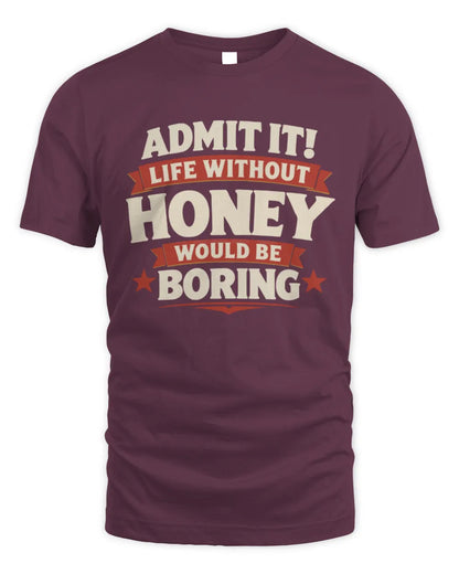 HONEY P4 KT003 Personalized Funny Quote Apparel “Life Without NAME Would Be Boring” - Unisex Standard T-Shirt - Maroon