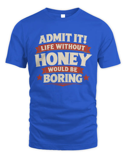 HONEY P4 KT003 Personalized Funny Quote Apparel “Life Without NAME Would Be Boring” - Unisex Standard T-Shirt - Royal