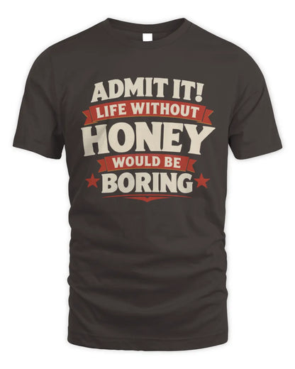 HONEY P4 KT003 Personalized Funny Quote Apparel “Life Without NAME Would Be Boring” - Unisex Standard T-Shirt - Dark Chocolate