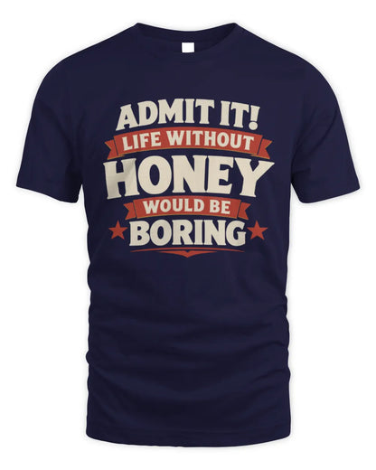 HONEY P4 KT003 Personalized Funny Quote Apparel “Life Without NAME Would Be Boring” - Unisex Standard T-Shirt - Navy