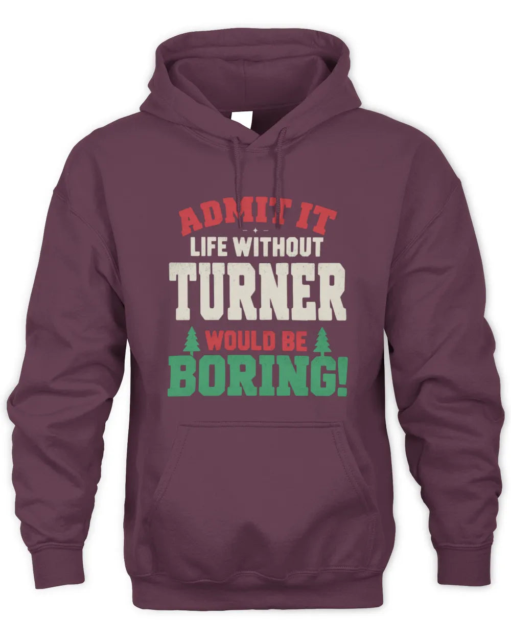 TURNER P5 TH08 Christmas T-Shirt – “Life Without NAME Would Be Boring” - Unisex Hoodie - Maroon