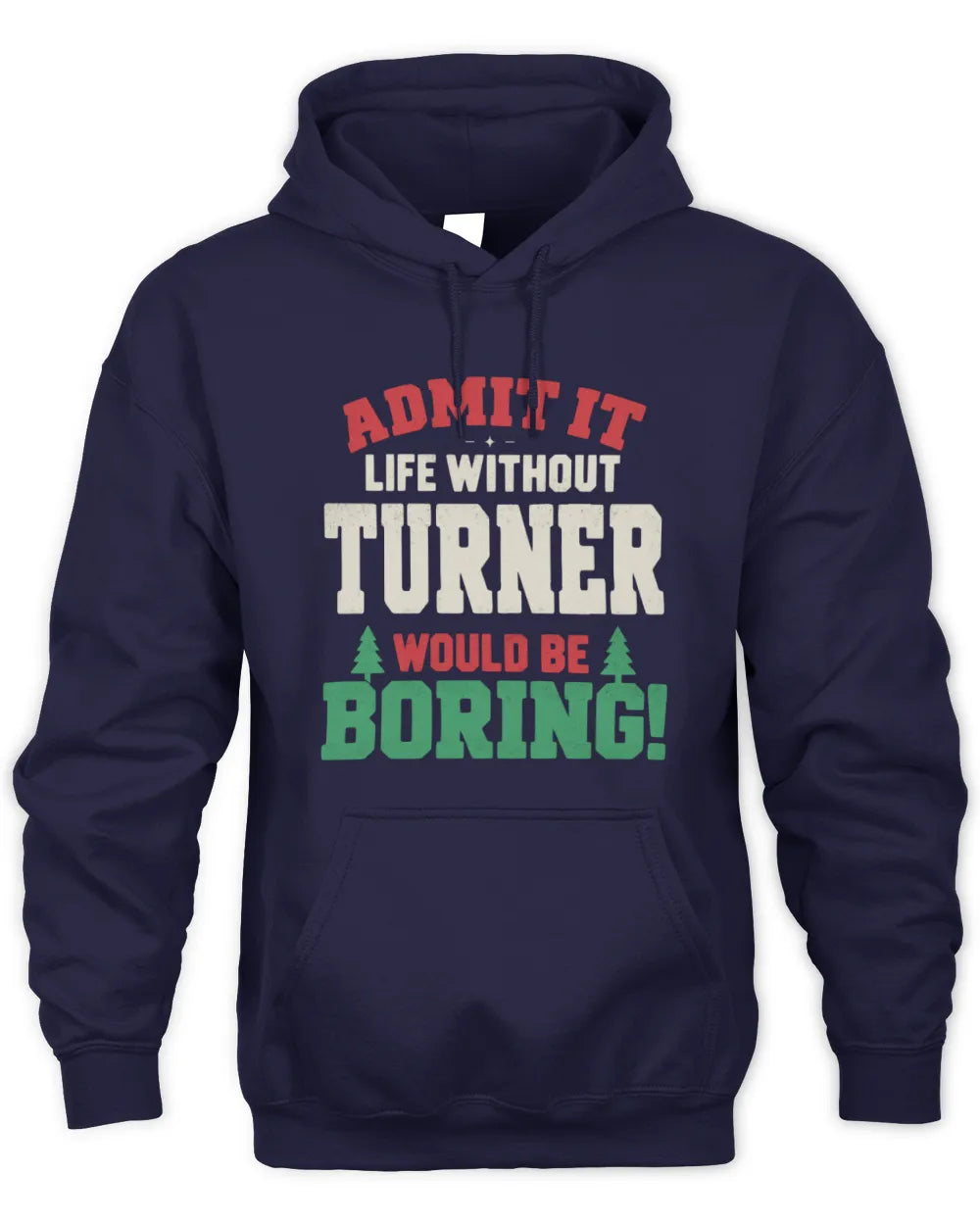 TURNER P5 TH08 Christmas T-Shirt – “Life Without NAME Would Be Boring” - Unisex Hoodie - Navy