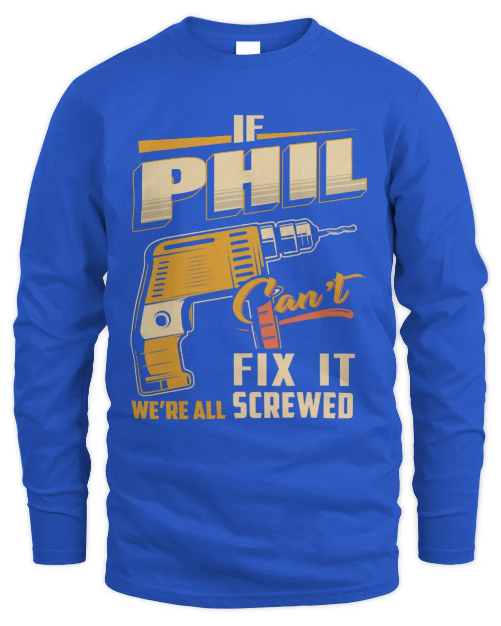 PHIL TP22-K4-228 - Personalized Handyman T-Shirt “If AARON Can’t Fix It, We’re All Screwed” - Men's Long Sleeved T-Shirt - Royal