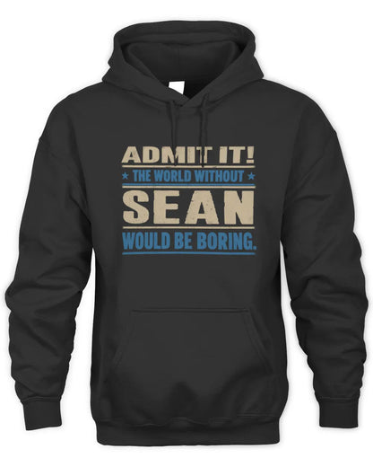 SEAN TP68-K2-968 – Personalized Funny Quote Apparel “The World Without NAME Would Be Boring” - Unisex Hoodie - Black