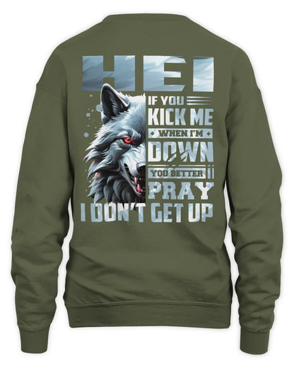HEI AP62-K4-666 - Personalized Fierce Wolf Quote Apparel “If You Kick Me When I’m Down, You Better Pray I Don’t Get Up” - Unisex Sweatshirt - Military Green