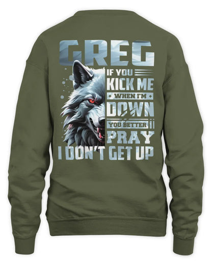 GREG AP62-K4-666 - Personalized Fierce Wolf Quote Apparel “If You Kick Me When I’m Down, You Better Pray I Don’t Get Up” - Unisex Sweatshirt - Military Green