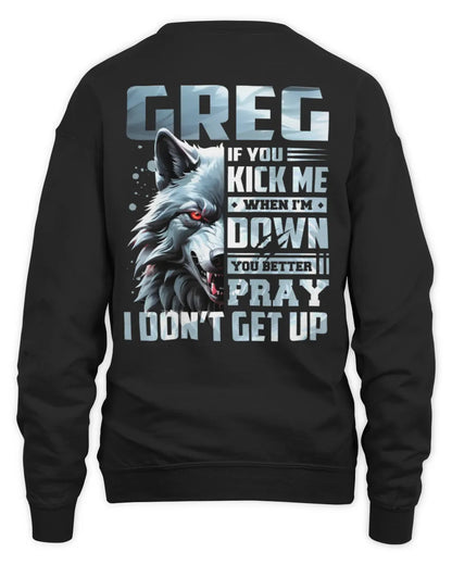 GREG AP62-K4-666 - Personalized Fierce Wolf Quote Apparel “If You Kick Me When I’m Down, You Better Pray I Don’t Get Up” - Unisex Sweatshirt - Black