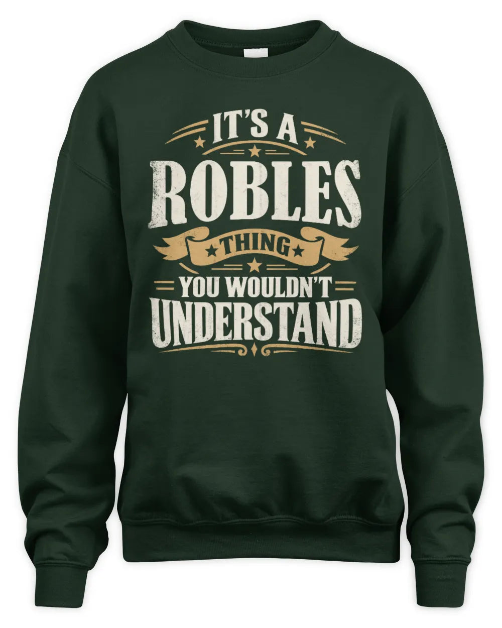 ROBLES P08 TH51 - Personalized “It’s a/an [NAME] Thing – You Wouldn’t Understand” Shirt - Unisex Sweatshirt - Forest Green