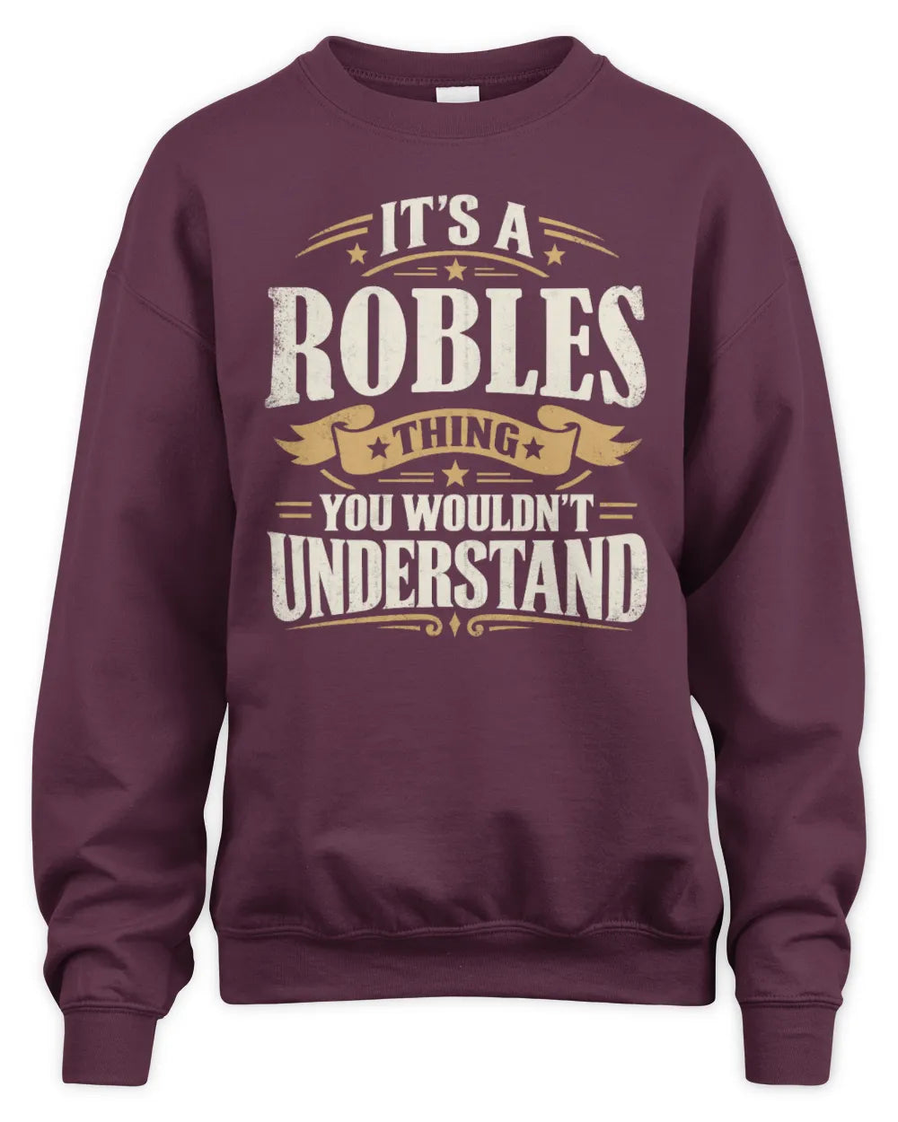 ROBLES P08 TH51 - Personalized “It’s a/an [NAME] Thing – You Wouldn’t Understand” Shirt - Unisex Sweatshirt - Maroon