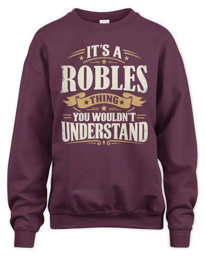 ROBLES P08 TH51 - Personalized “It’s a/an [NAME] Thing – You Wouldn’t Understand” Shirt - Unisex Sweatshirt - Maroon