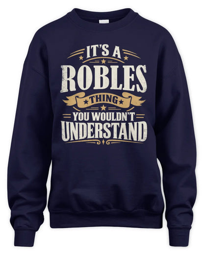 ROBLES P08 TH51 - Personalized “It’s a/an [NAME] Thing – You Wouldn’t Understand” Shirt - Unisex Sweatshirt - Navy