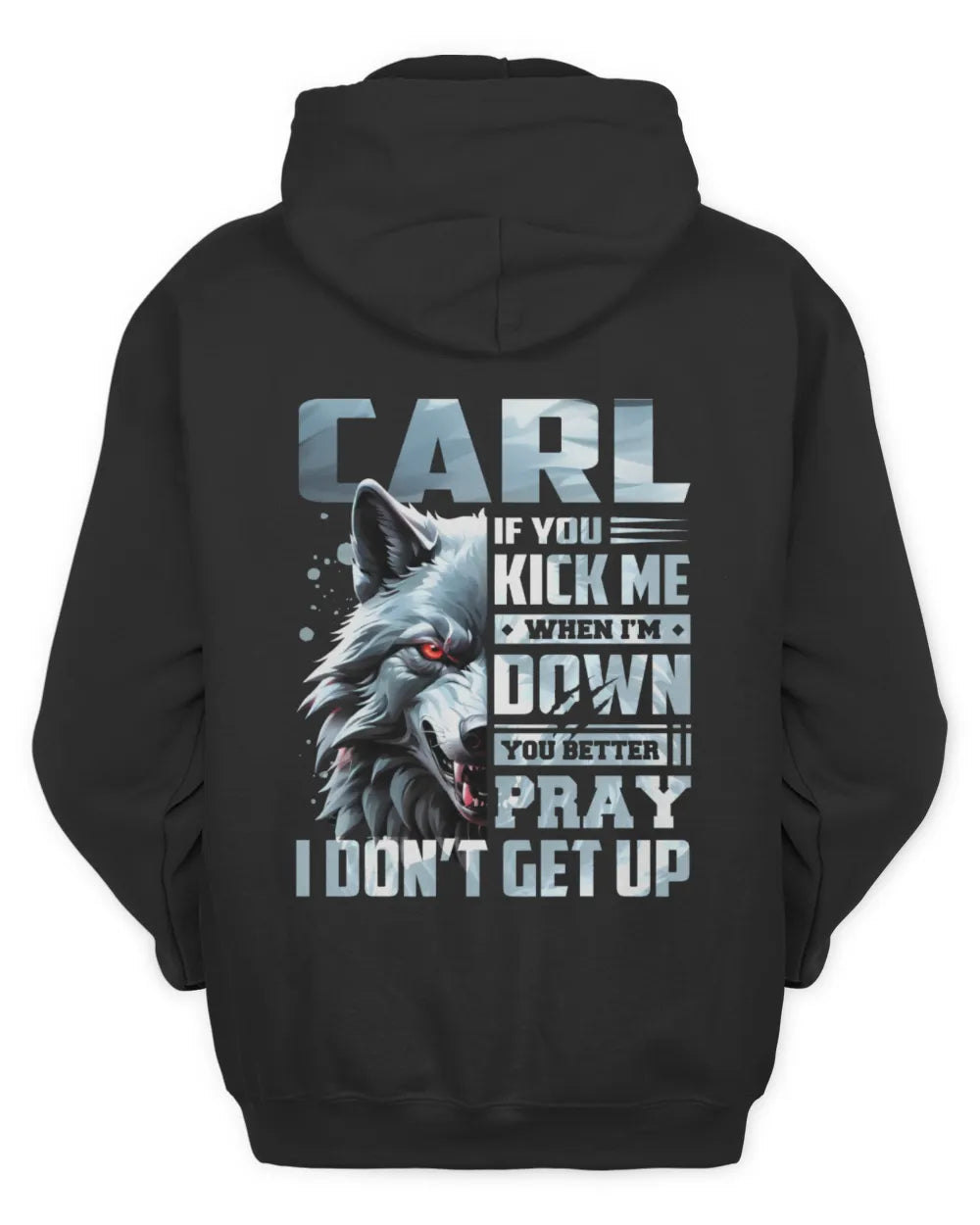 CARL AP62-K4-666 - Personalized Fierce Wolf Quote Apparel “If You Kick Me When I’m Down, You Better Pray I Don’t Get Up” - Unisex Hoodie - Black