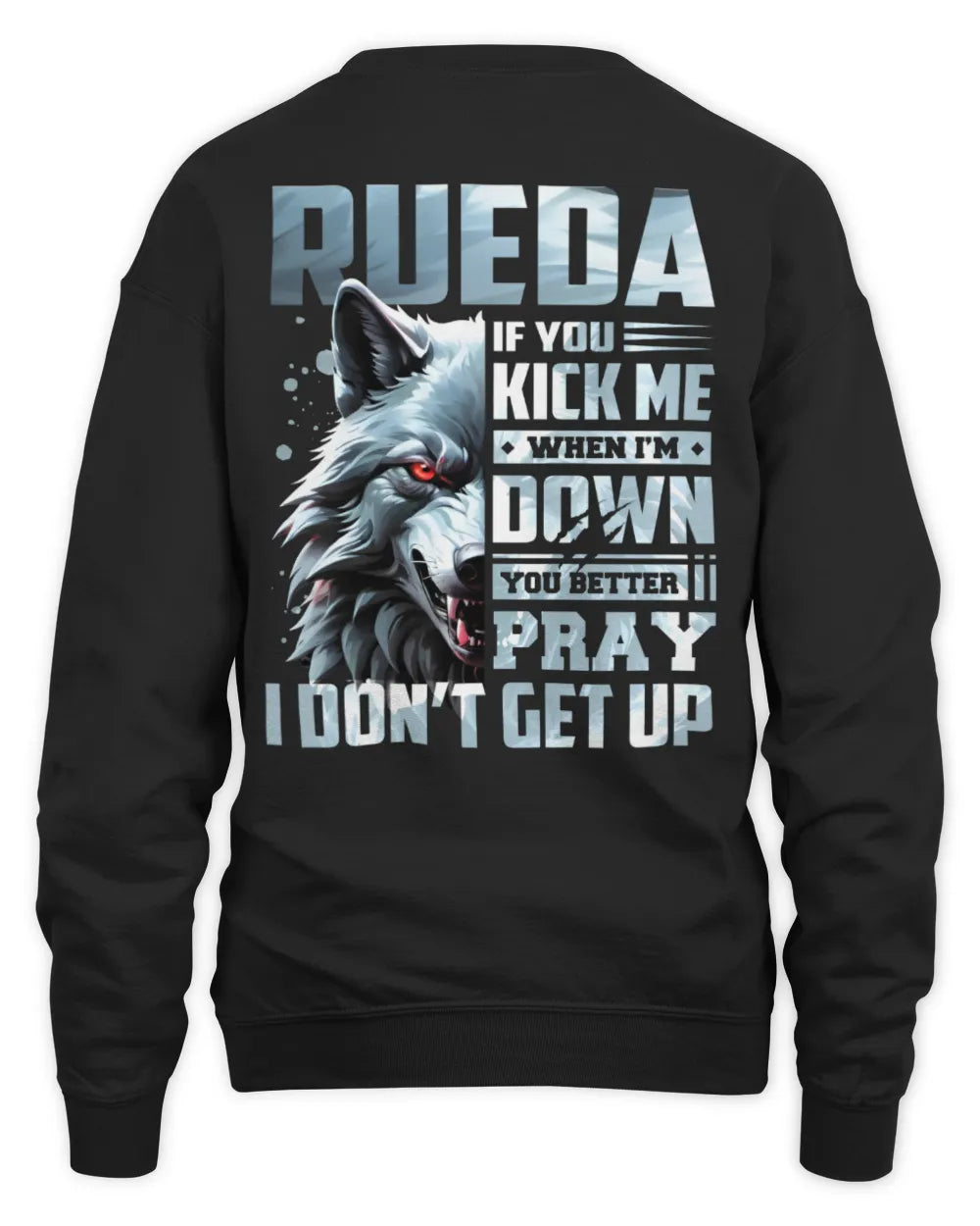 RUEDA AP62-K4-666 - Personalized Fierce Wolf Quote Apparel “If You Kick Me When I’m Down, You Better Pray I Don’t Get Up” - Unisex Sweatshirt - Black