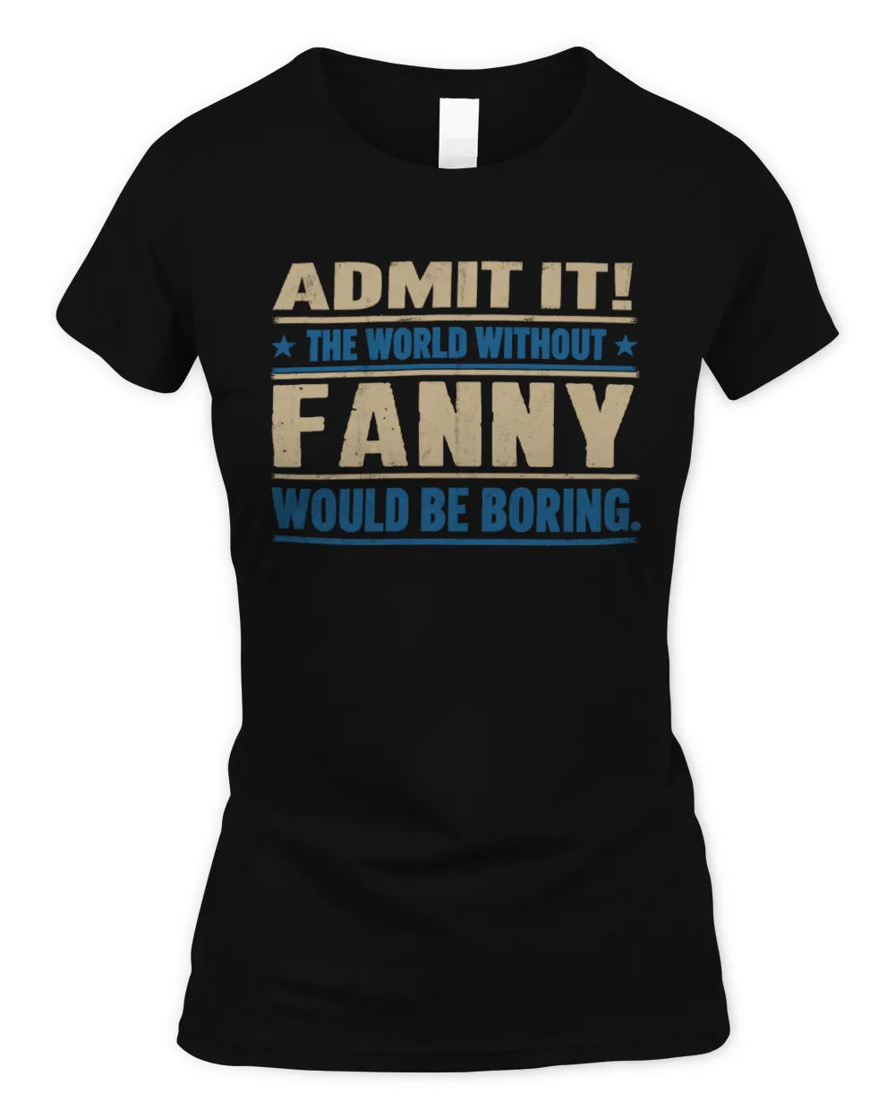 FANNY TP68-K2-968 – Personalized Funny Quote Apparel “The World Without NAME Would Be Boring” - Women's Standard T-Shirt - Black