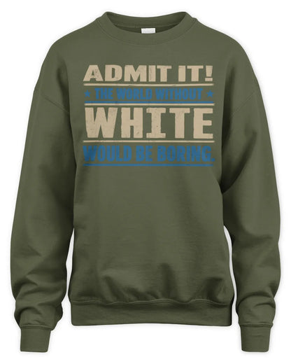 WHITE TP68-K2-968 – Personalized Funny Quote Apparel “The World Without NAME Would Be Boring” - Unisex Sweatshirt - Military Green