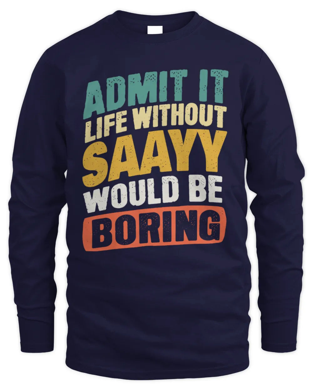 SAAYY TP88-K4-229
Personalized Funny Quote Apparel “Life Without NAME Would Be Boring” - Men's Long Sleeved T-Shirt - Navy