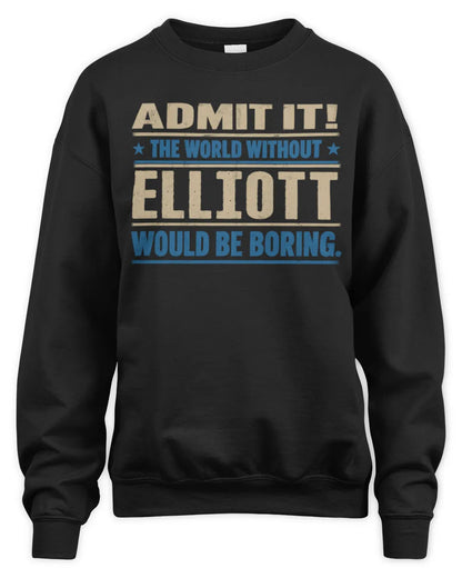 ELLIOTT TP68-K2-968 – Personalized Funny Quote Apparel “The World Without NAME Would Be Boring” - Unisex Sweatshirt - Black