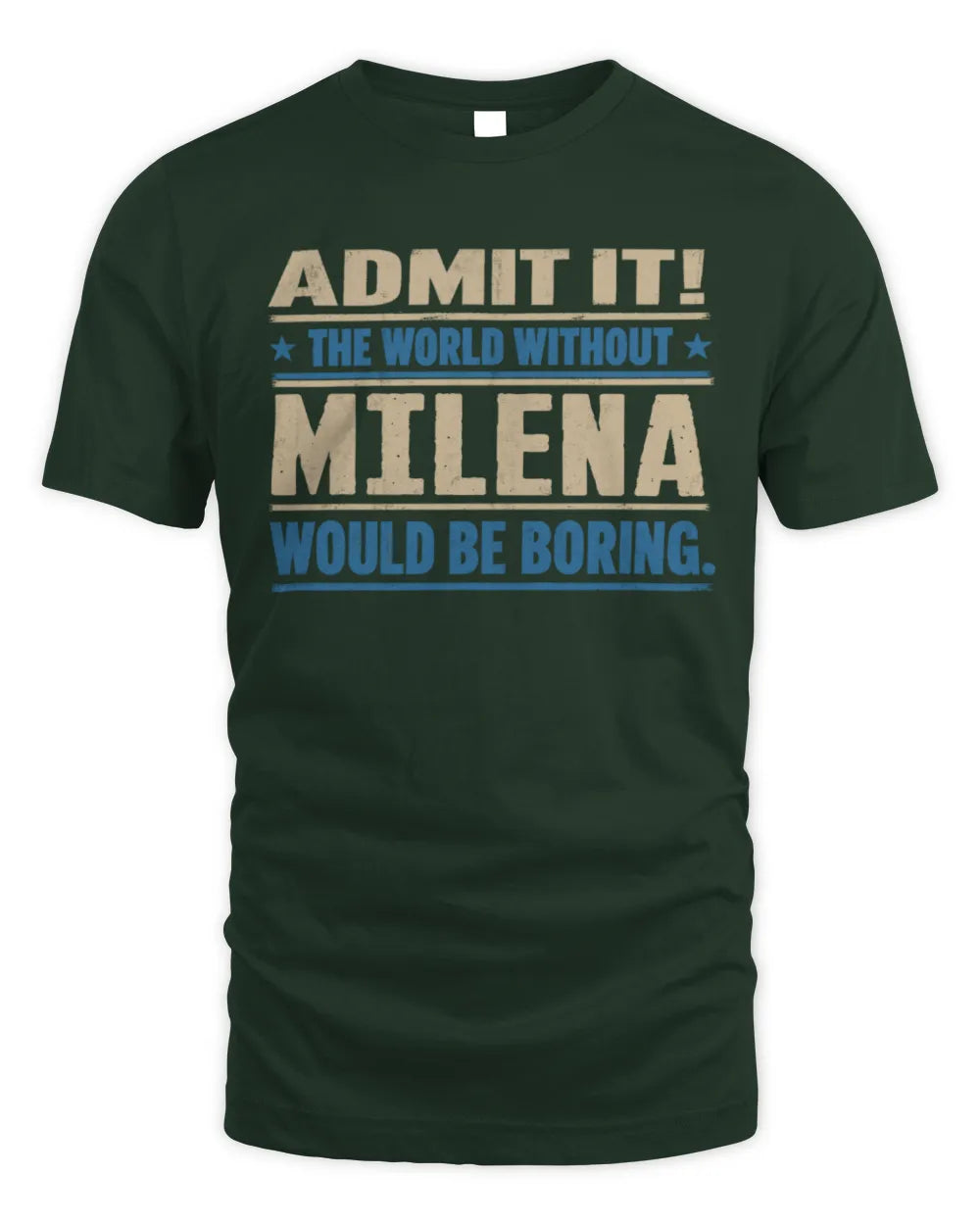 MILENA TP68-K2-968 – Personalized Funny Quote Apparel “The World Without NAME Would Be Boring” - Unisex Standard T-Shirt - Forest Green