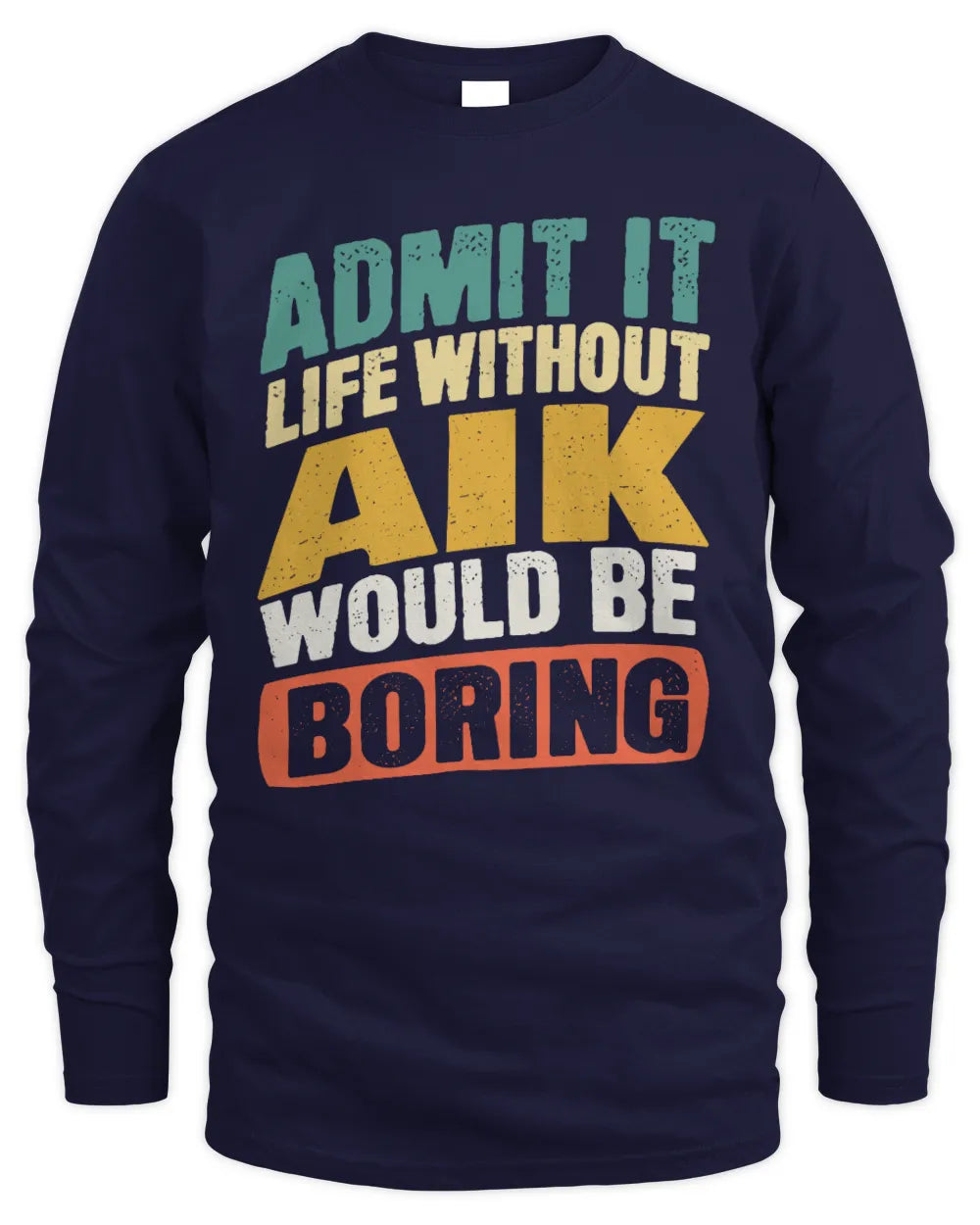 AIK TP88-K4-229
Personalized Funny Quote Apparel “Life Without NAME Would Be Boring” - Men's Long Sleeved T-Shirt - Navy