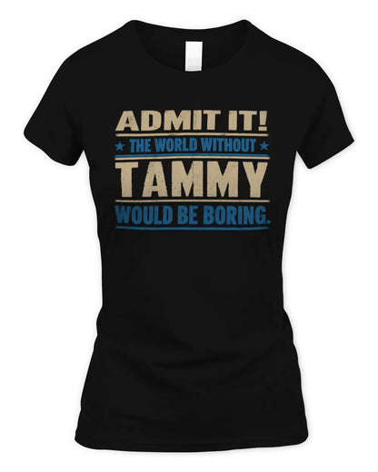 TAMMY TP68-K2-968 – Personalized Funny Quote Apparel “The World Without NAME Would Be Boring” - Women's Standard T-Shirt - Black