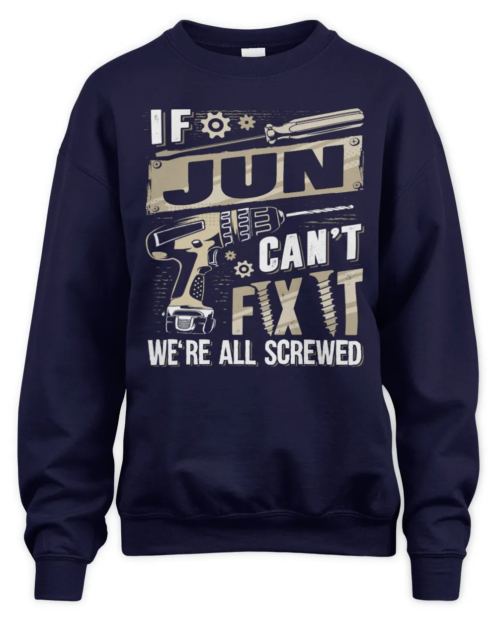 JUN TX03 P02 - Personalized Handyman Mechanic Shirt “If NAME Can’t Fix It, We’re All Screwed” - Unisex Sweatshirt - Navy