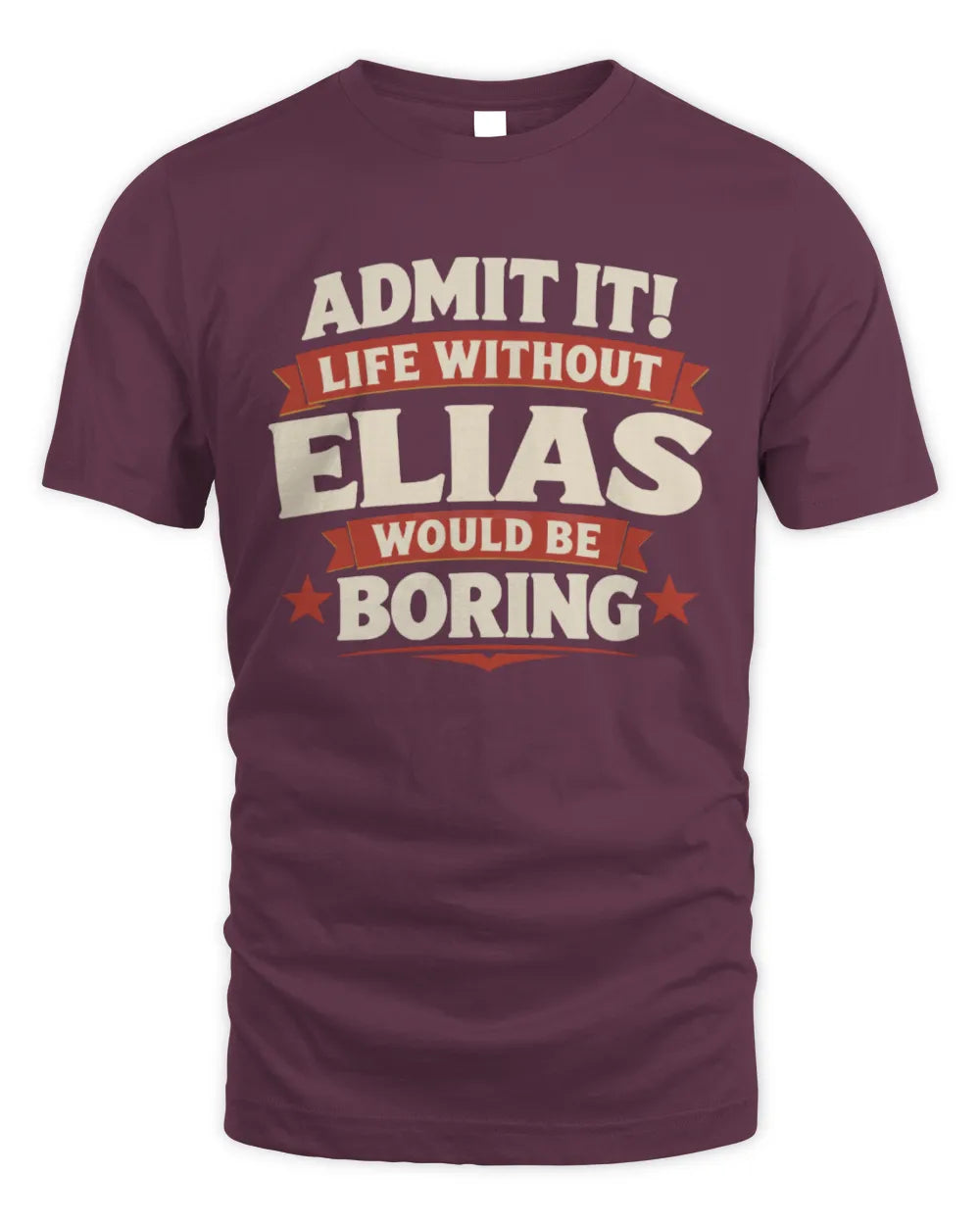 ELIAS P4 KT003 Personalized Funny Quote Apparel “Life Without NAME Would Be Boring” - Unisex Standard T-Shirt - Maroon